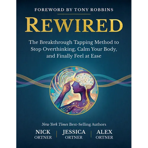 Rewired: The Breakthrough Tapping Method to Stop Overthinking, Calm Your Body, and Finally Feel at Ease - Hardcover