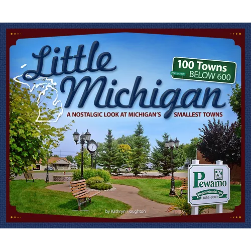 Little Michigan: A Nostalgic Look at Michigan's Smallest Towns - Paperback