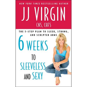 Six Weeks to Sleeveless and Sexy: The 5-Step Plan to Sleek, Strong, and Sculpted Arms - Paperback