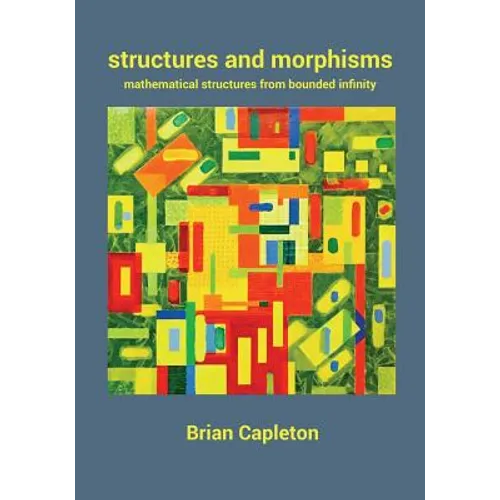 Structures and Morphisms: Mathematical Structures from Bounded Infinity - Paperback