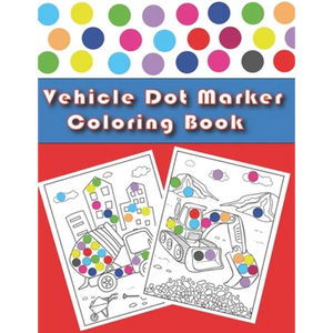 Vehicle Dot Marker Coloring Book: Cars and Vehicles Dot Markers Activity Book for Kids Ages 3-8 - Paperback