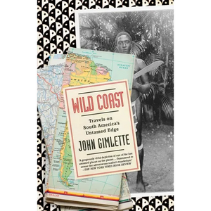 Wild Coast: Travels on South America's Untamed Edge - Paperback