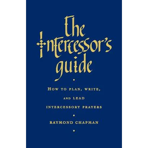 The Intercessor's Guide: How to Plan, Write and Lead Intercessory Prayers - Paperback