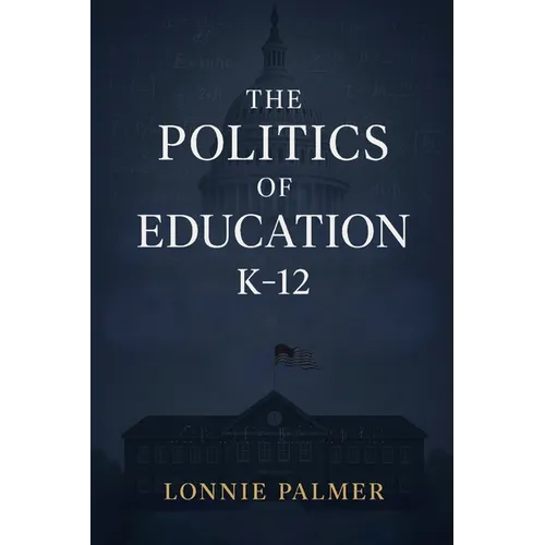 The Politics of Education K-12 - Paperback