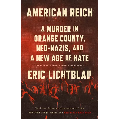 American Reich: A Murder in Orange County, Neo-Nazis, and a New Age of Hate - Hardcover