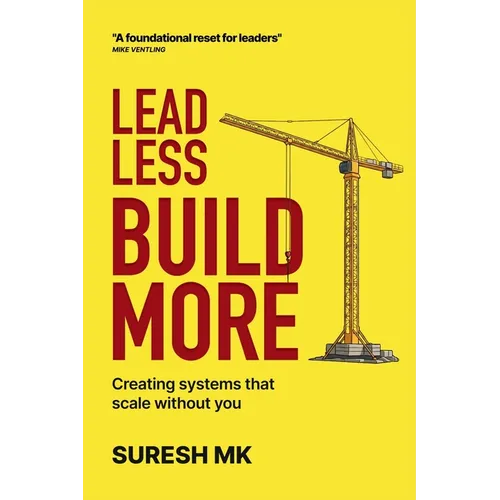 Lead Less, Build More: Creating Systems That Scale Without You - Paperback