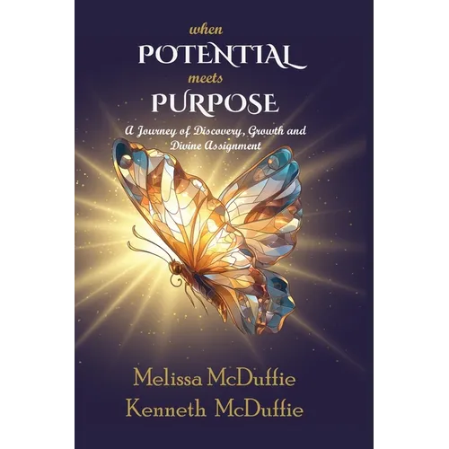 When Potential Meets Purpose: A Journey of Discovery, Growth, and Divine Assignment - Paperback
