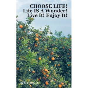Choose Life!: Life IS A Wonder! Live It! Enjoy It! - Paperback