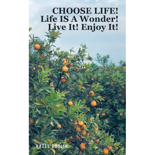 Choose Life!: Life IS A Wonder! Live It! Enjoy It! - Paperback