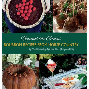 Beyond the Glass: Bourbon Recipes From Horse Country - Hardcover