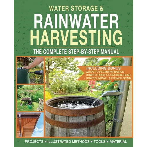 Water Storage and Rainwater Harvesting: A Comprehensive Step-By-step Manual - Paperback