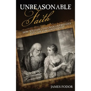Unreasonable Faith: How William Lane Craig Overstates the Case for Christianity - Paperback