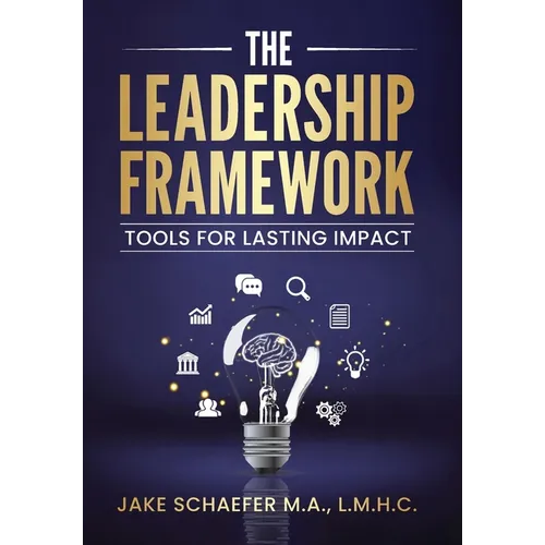 The Leadership Framework: Tools for Lasting Impact - Hardcover