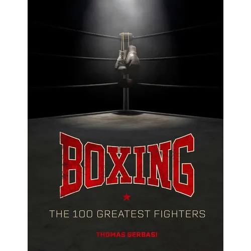 Boxing: The 100 Greatest Fighters - Hardcover