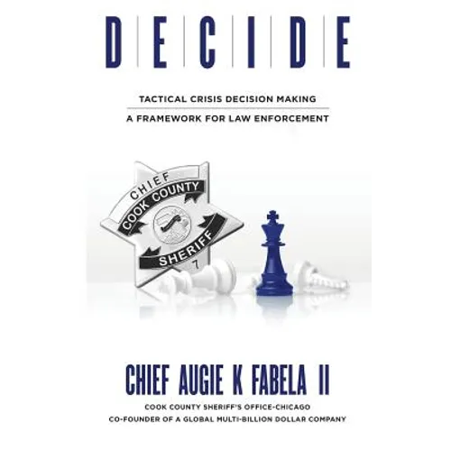 Decide: Tactical Crisis Decision Making: A Framework For Law Enforcement - Paperback