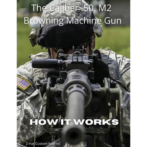 The Caliber .50 M2 Browning Machine Gun - How it Works - Paperback