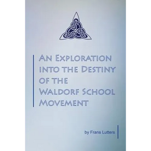An Exploration into the Destiny of the Waldorf School Movement - Paperback