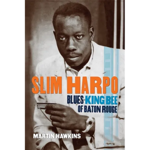 Slim Harpo: Blues King Bee of Baton Rouge - Paperback