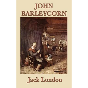 John Barleycorn: A Classic Memoir of Alcohol, Adventure, and Survival - Hardcover