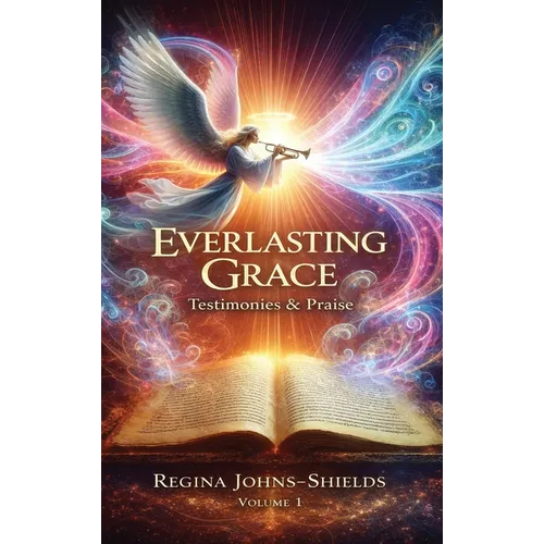 Everlasting Grace: Testimonies & Praise - Hardcover