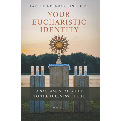 Your Eucharistic Identity: A Sacramental Guide to the Fullness of Life - Paperback