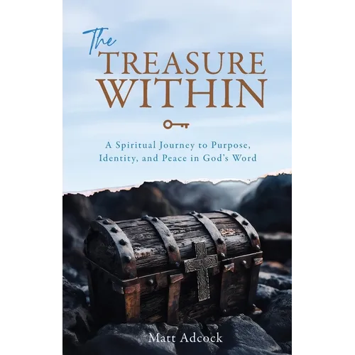 The Treasure Within: A Spiritual Journey to Purpose, Identity, and Peace in God's Word - Paperback