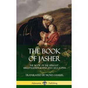 The Book of Jasher: The 'Book of the Upright' - Bible Pseudepigrapha and Apocrypha (Hardcover) - Hardcover