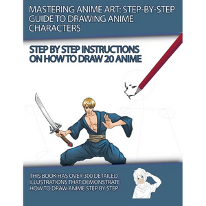 Mastering Anime Art: Step-by-Step Guide to Drawing Anime Characters - Paperback