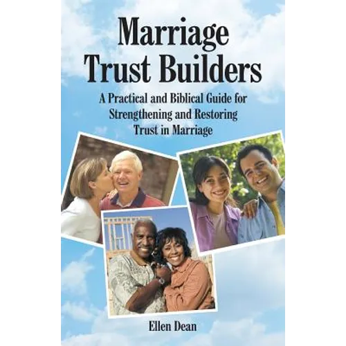 Marriage Trust Builders: A Practical and Biblical Guide for Strengthening and Restoring Trust in Marriage - Paperback