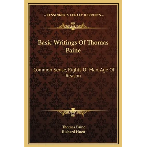 Basic Writings Of Thomas Paine: Common Sense, Rights Of Man, Age Of Reason - Hardcover