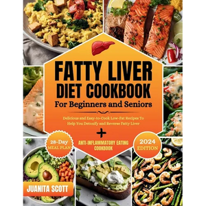 Fatty Liver Diet Cookbook For Seniors and Beginners: Delicious and Easy-to-Cook Low-Far Recipes To Help You Detoxify and Reverse Fatty Liver - Paperback