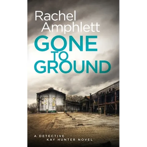 Gone to Ground: A Detective Kay Hunter crime thriller - Paperback