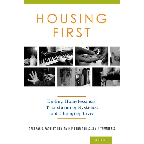 Housing First: Ending Homelessness, Transforming Systems, and Changing Lives - Hardcover