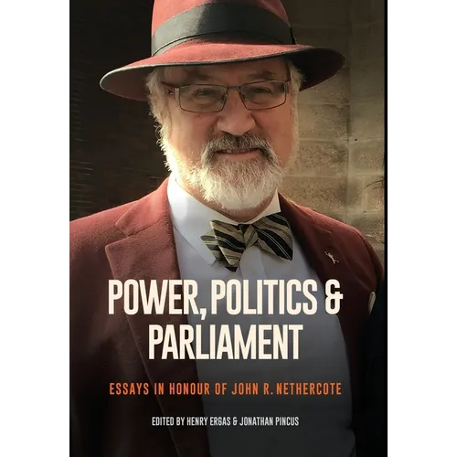 Power, Politics and Parliament: Essays in Honour of John R. Nethercote - Hardcover