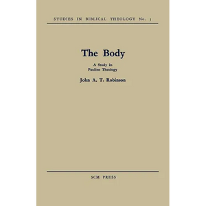 The Body: A Study in Pauline Theology - Paperback