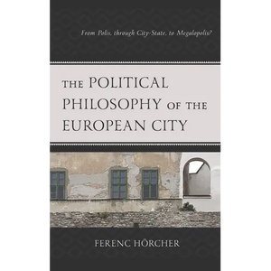 The Political Philosophy of the European City: From Polis, Through City-State, to Megalopolis? - Paperback