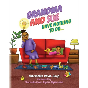 Grandma and Sue Have Nothing to Do... - Paperback