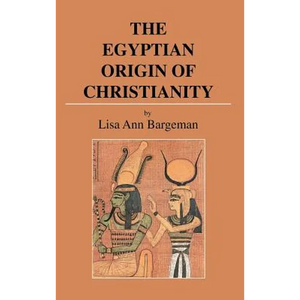 The Egyptian Origin of Christianity - Hardcover