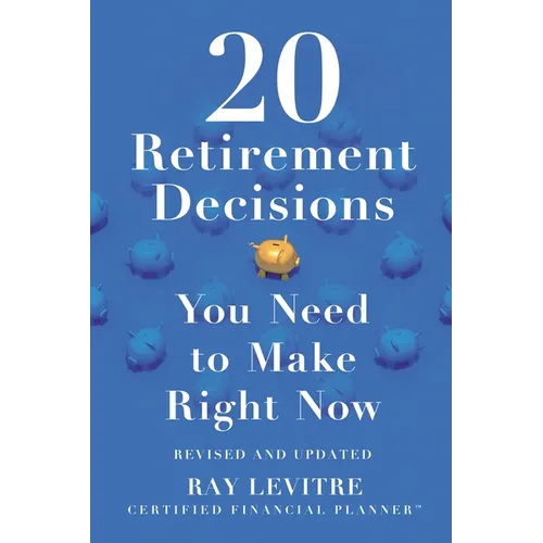 20 Retirement Decisions You Need to Make Right Now - Paperback