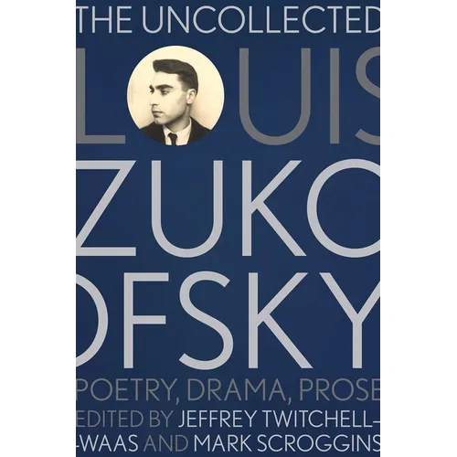 The Uncollected Louis Zukofsky: Poetry, Drama, Prose - Paperback