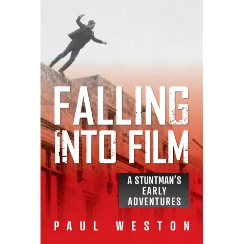 Falling Into Film: A Stuntman's Early Adventures - Paperback