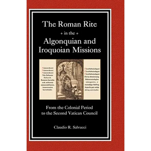 The Roman Rite in the Algonquian and Iroquoian Missions - Hardcover