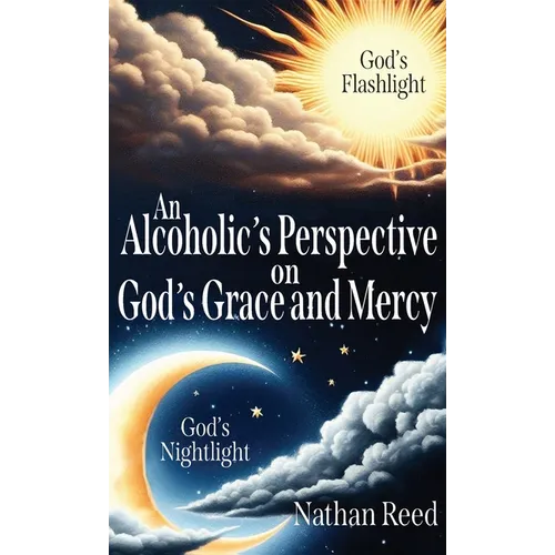 An Alcoholic's Perspective on God's Grace and Mercy - Hardcover