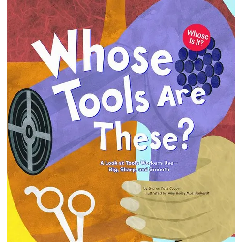 Whose Tools Are These?: A Look at Tools Workers Use - Big, Sharp, and Smooth - Paperback