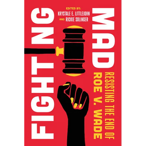 Fighting Mad: Resisting the End of Roe V. Wade Volume 8 - Paperback