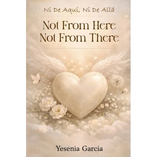 Ni De Aquí, Ni De Allá: Not From Here, Not From There - Paperback