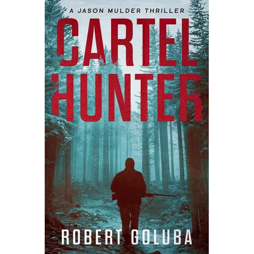 Cartel Hunter: A Crime Action Thriller
