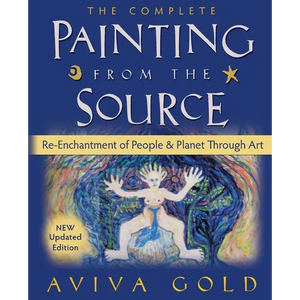 The Complete Painting From the Source: Re-Enchantment of People and Planet Through Art - Paperback