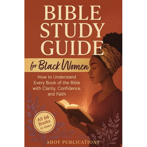 Bible Study Guide for Black Women: How to Understand Every Book of the Bible with Clarity, Confidence, and Faith - Paperback