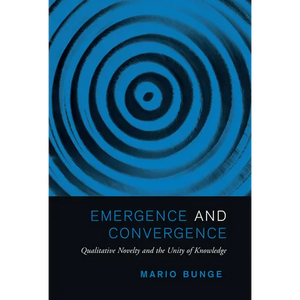 Emergence and Convergence: Qualitative Novelty and the Unity of Knowledge - Paperback